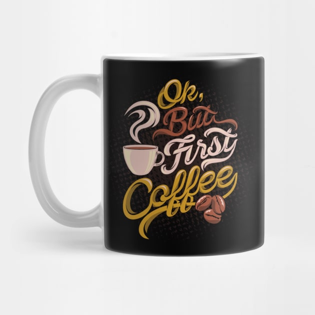 Ok But Coffee First - Coffee Tshirt by Scipio